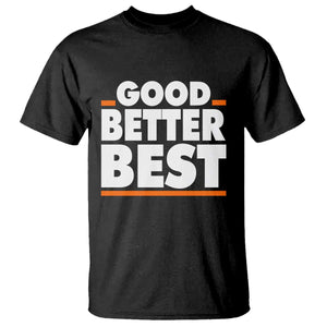 Good Better Best T Shirt CFB Motivation American Football TS11 Black Print Your Wear