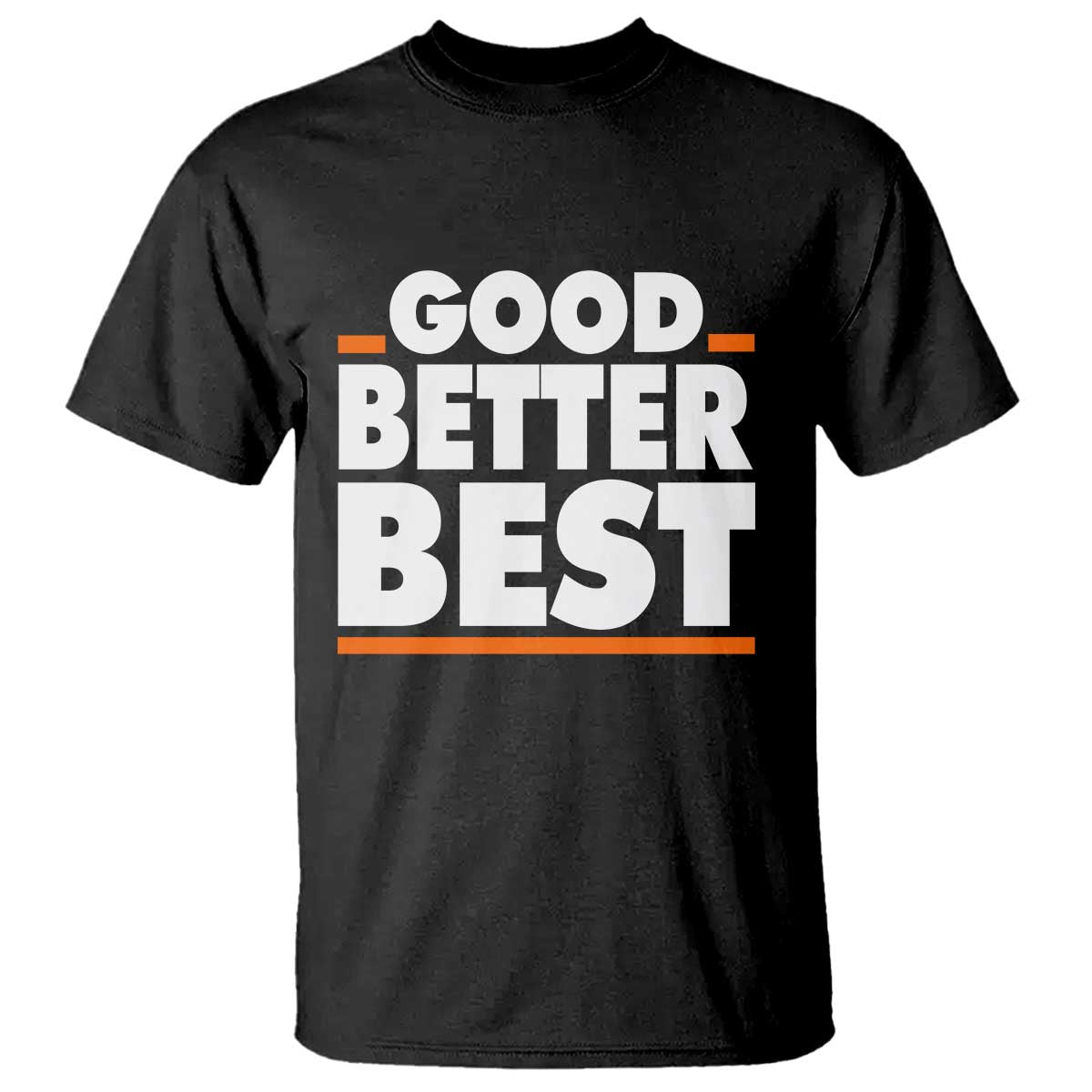 Good Better Best T Shirt CFB Motivation American Football TS11 Black Print Your Wear