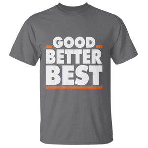 Good Better Best T Shirt CFB Motivation American Football TS11 Charcoal Print Your Wear