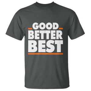 Good Better Best T Shirt CFB Motivation American Football TS11 Dark Heather Print Your Wear