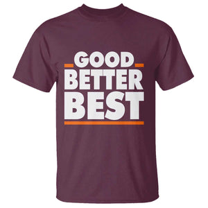 Good Better Best T Shirt CFB Motivation American Football TS11 Maroon Print Your Wear