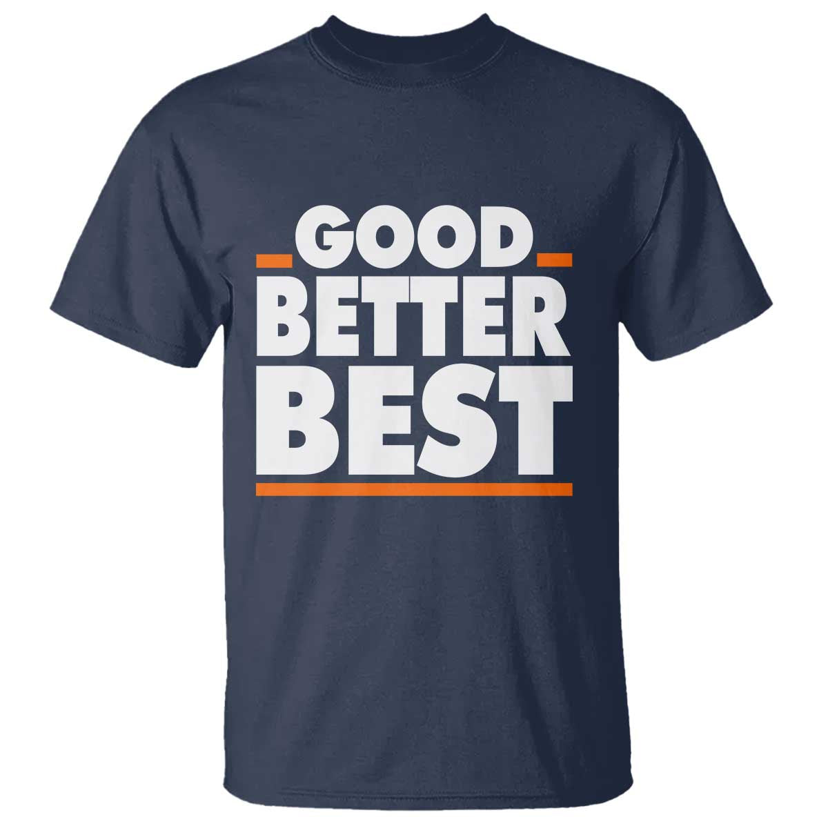 Good Better Best T Shirt CFB Motivation American Football TS11 Navy Print Your Wear