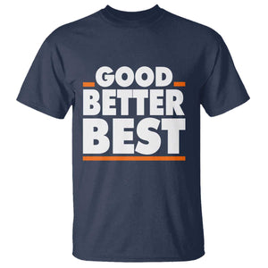 Good Better Best T Shirt CFB Motivation American Football TS11 Navy Print Your Wear