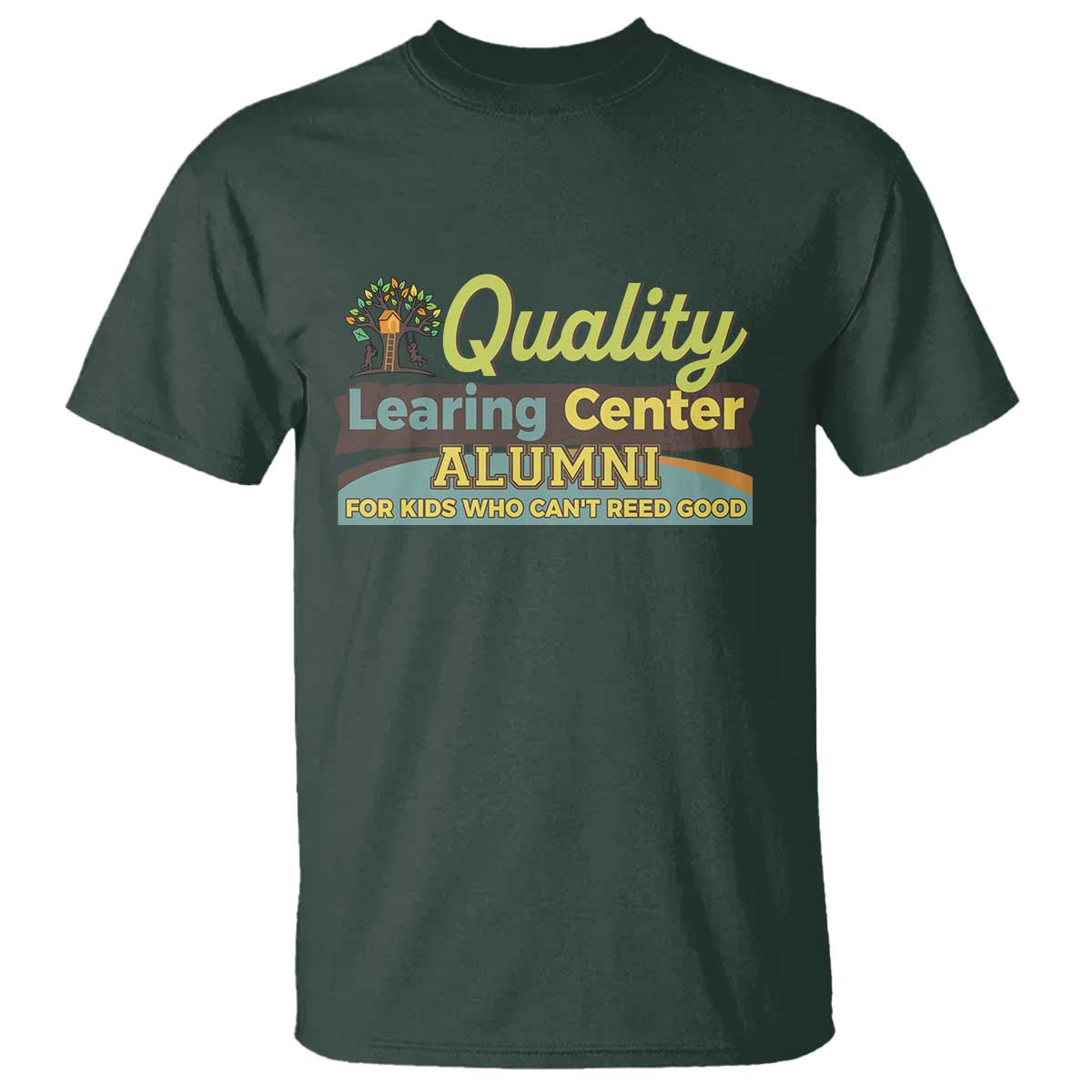 Funny Minnesota Learing Center Alumni For Kids Who Cant Reed Good T Shirt TS11 Dark Forest Green Print Your Wear