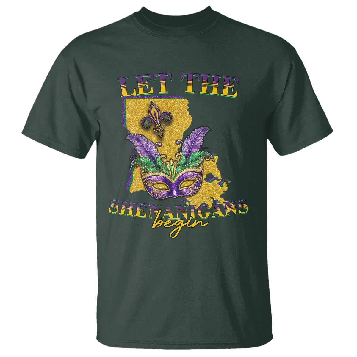 Funny Mardi Gras Let The Shenanigans Begin T Shirt Louisiana Map TS11 Dark Forest Green Print Your Wear