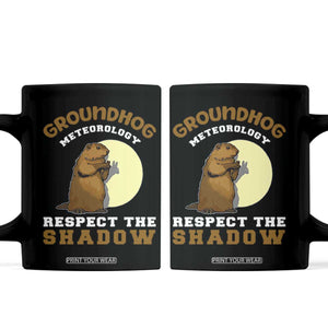 Funny Groundhog Day Coffee Mug Groundhog Meteorology Respect The Shadow TS11 Black Print Your Wear