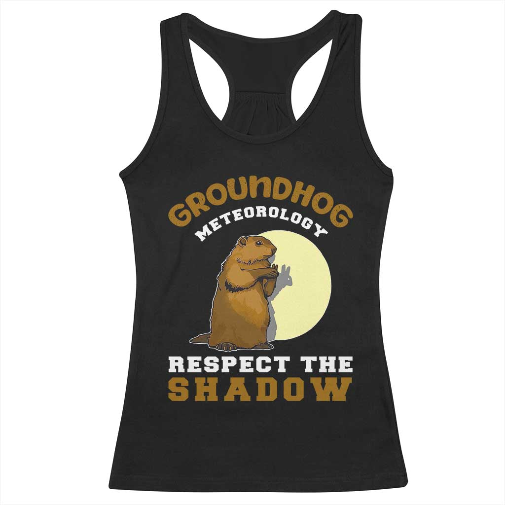 Funny Groundhog Day Racerback Tank Top Groundhog Meteorology Respect The Shadow TS11 Black Print Your Wear