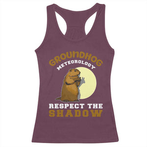 Funny Groundhog Day Racerback Tank Top Groundhog Meteorology Respect The Shadow TS11 Maroon Print Your Wear