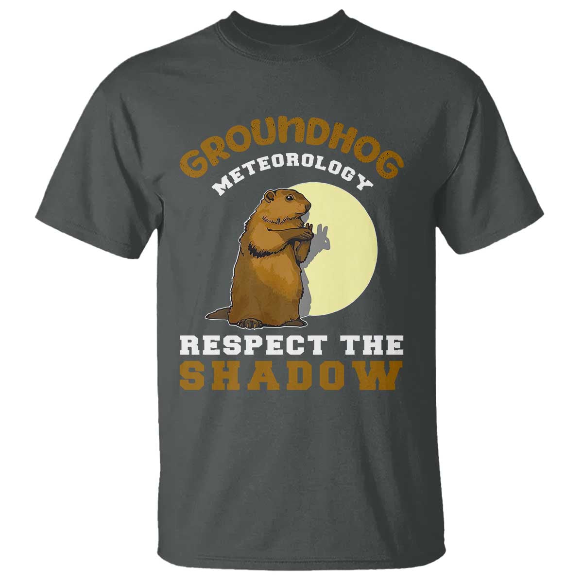 Funny Groundhog Day T Shirt Groundhog Meteorology Respect The Shadow TS11 Dark Heather Print Your Wear