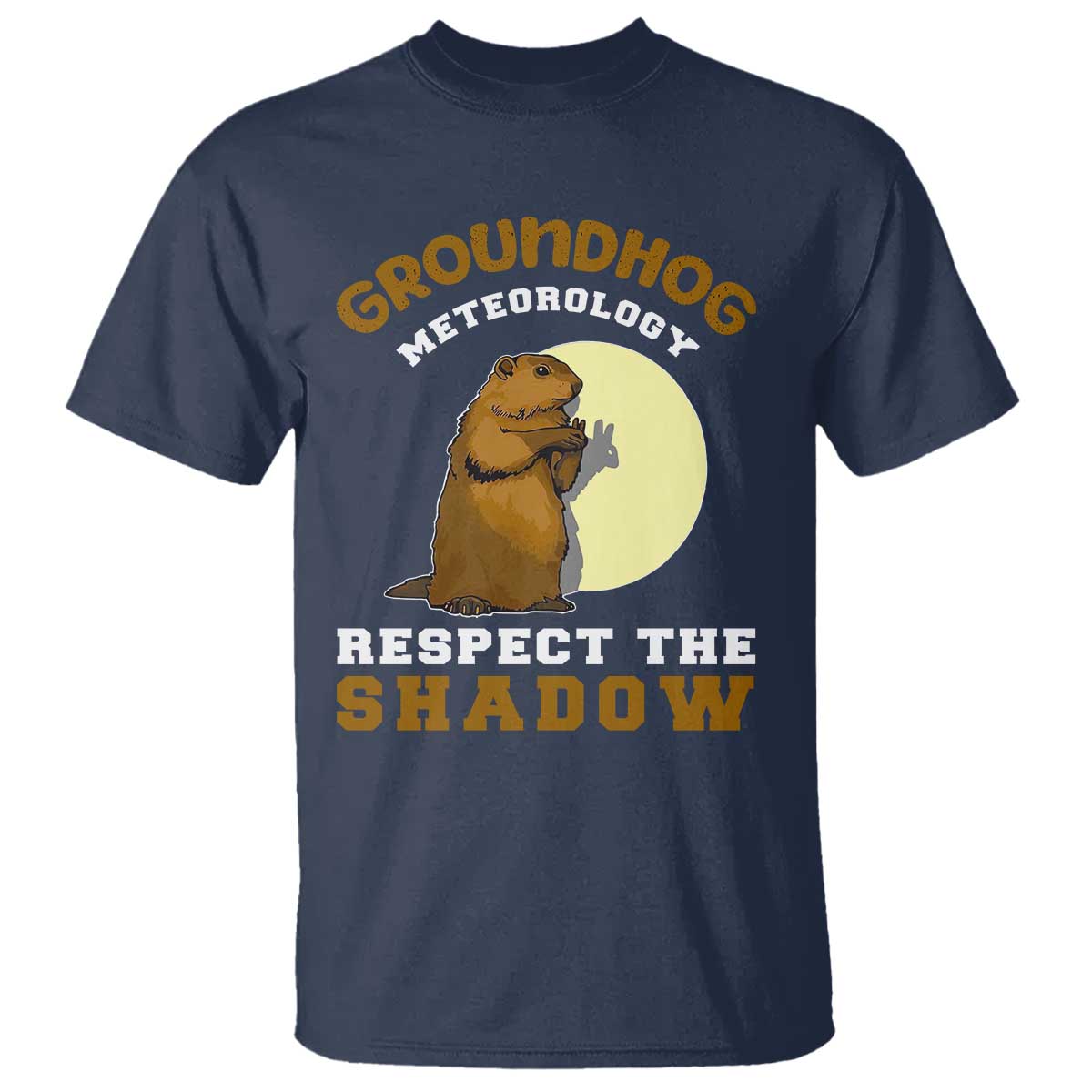 Funny Groundhog Day T Shirt Groundhog Meteorology Respect The Shadow TS11 Navy Print Your Wear