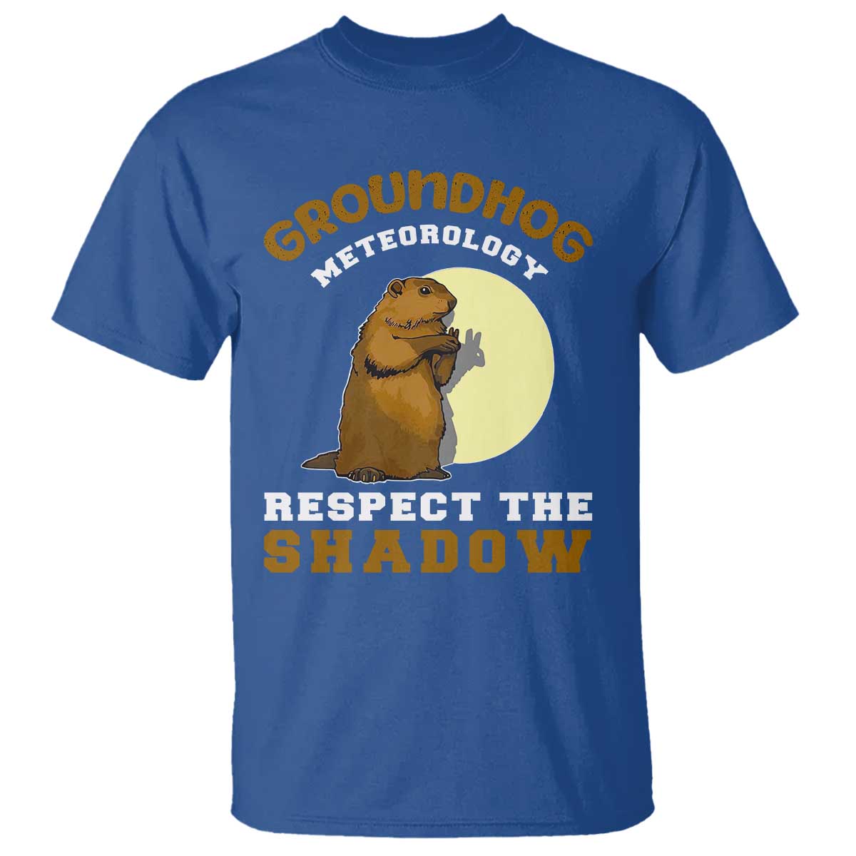 Funny Groundhog Day T Shirt Groundhog Meteorology Respect The Shadow TS11 Royal Blue Print Your Wear