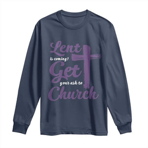 Ash Wednesday Long Sleeve Shirt Lent Is Coming Get Your Ash To Church Ash Cross TS11 Navy Print Your Wear