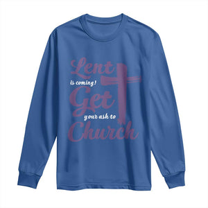 Ash Wednesday Long Sleeve Shirt Lent Is Coming Get Your Ash To Church Ash Cross TS11 Royal Blue Print Your Wear