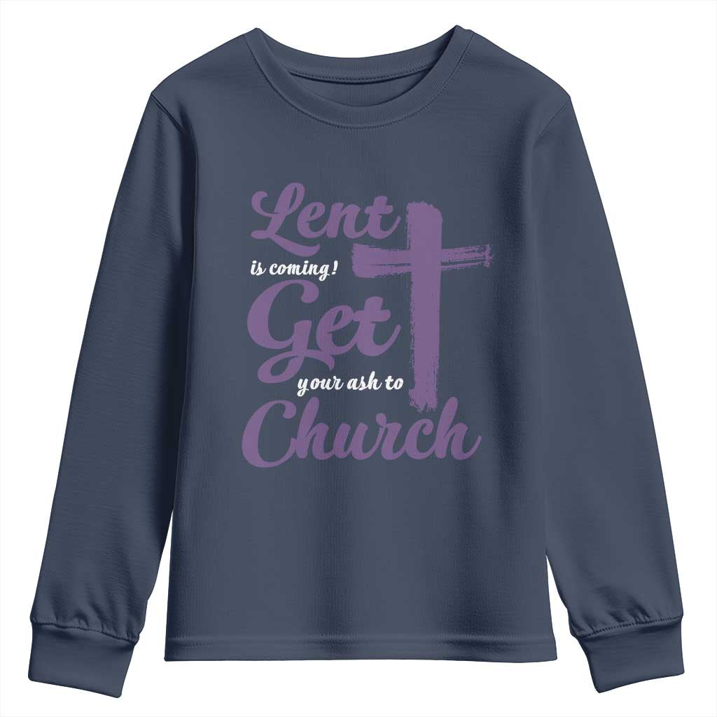 Ash Wednesday Youth Sweatshirt Lent Is Coming Get Your Ash To Church Ash Cross TS11 Navy Print Your Wear