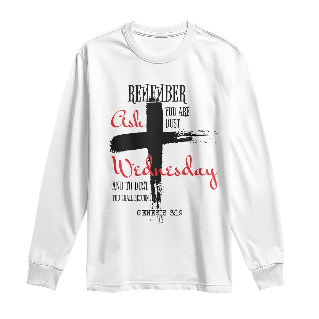 Ash Wednesday Long Sleeve Shirt Remember You are Dust And To Dust You Shall Return Genesis 3:19 TS11 White Print Your Wear