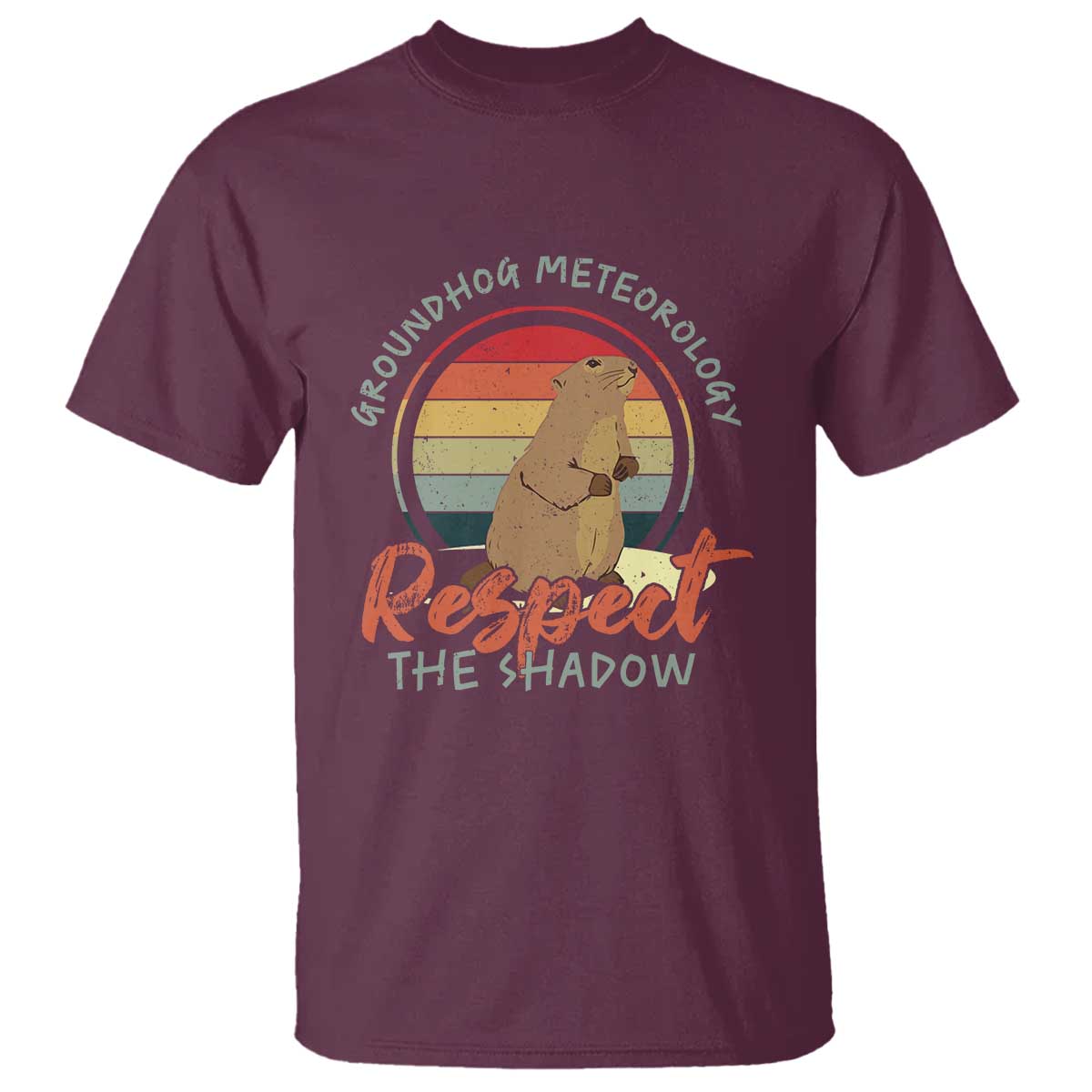 Funny Groundhog Day T Shirt Groundhog Meteorology Respect The Shadow Vintage Retro TS11 Maroon Print Your Wear