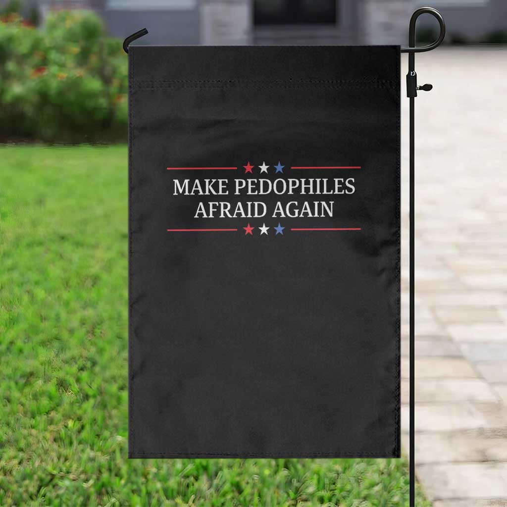 Make Pedophiles Afraid Again Garden Flag Funny Political Satire Bold Statement TS11 Print Your Wear
