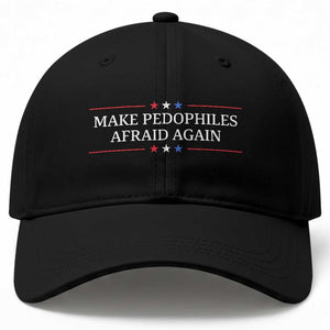 Make Pedophiles Afraid Again Baseball Cap Funny Political Satire Bold Statement TS11 Print Your Wear