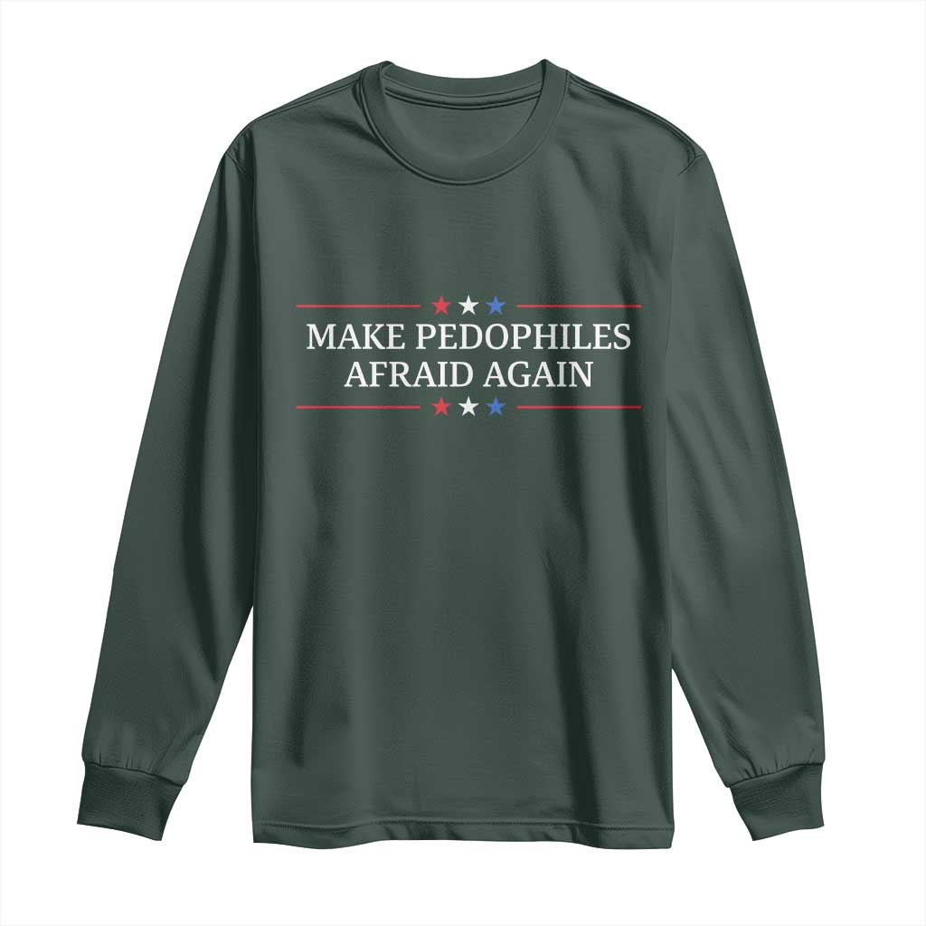 Make Pedophiles Afraid Again Long Sleeve Shirt Funny Political Satire Bold Statement TS11 Dark Forest Green Print Your Wear