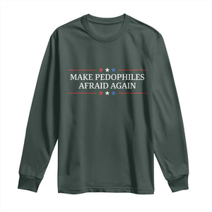 Make Pedophiles Afraid Again Long Sleeve Shirt Funny Political Satire Bold Statement TS11 Dark Forest Green Print Your Wear