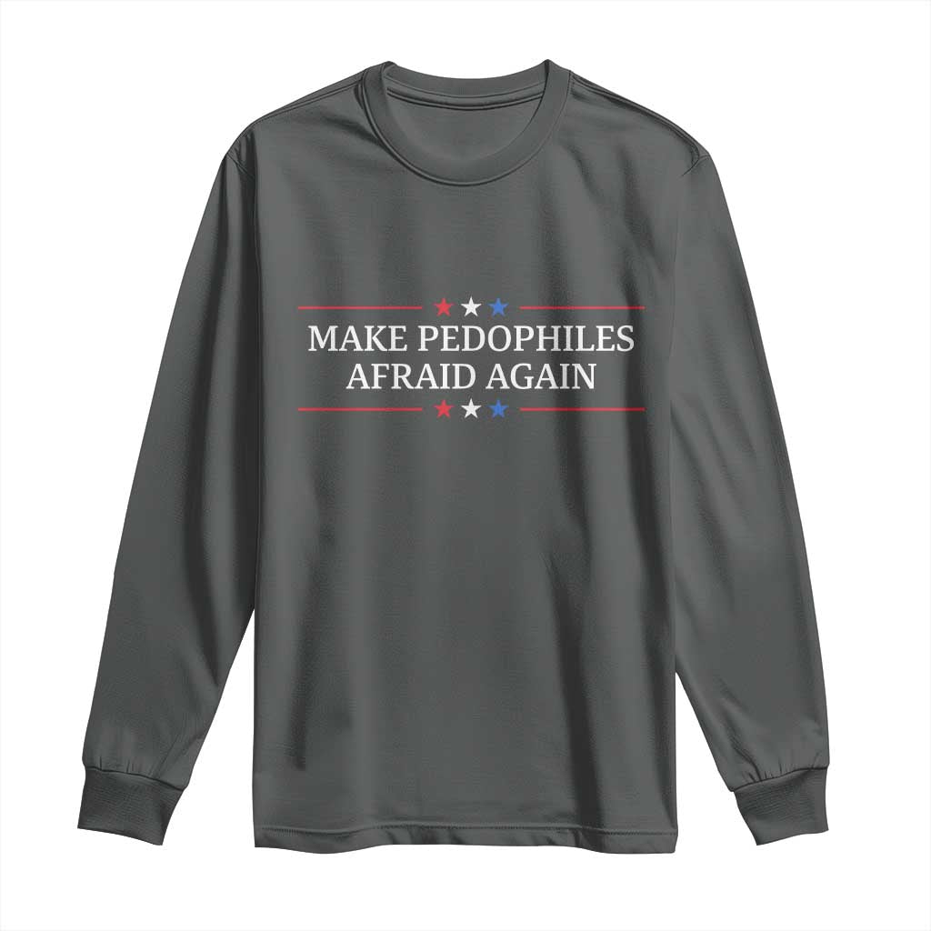 Make Pedophiles Afraid Again Long Sleeve Shirt Funny Political Satire Bold Statement TS11 Dark Heather Print Your Wear