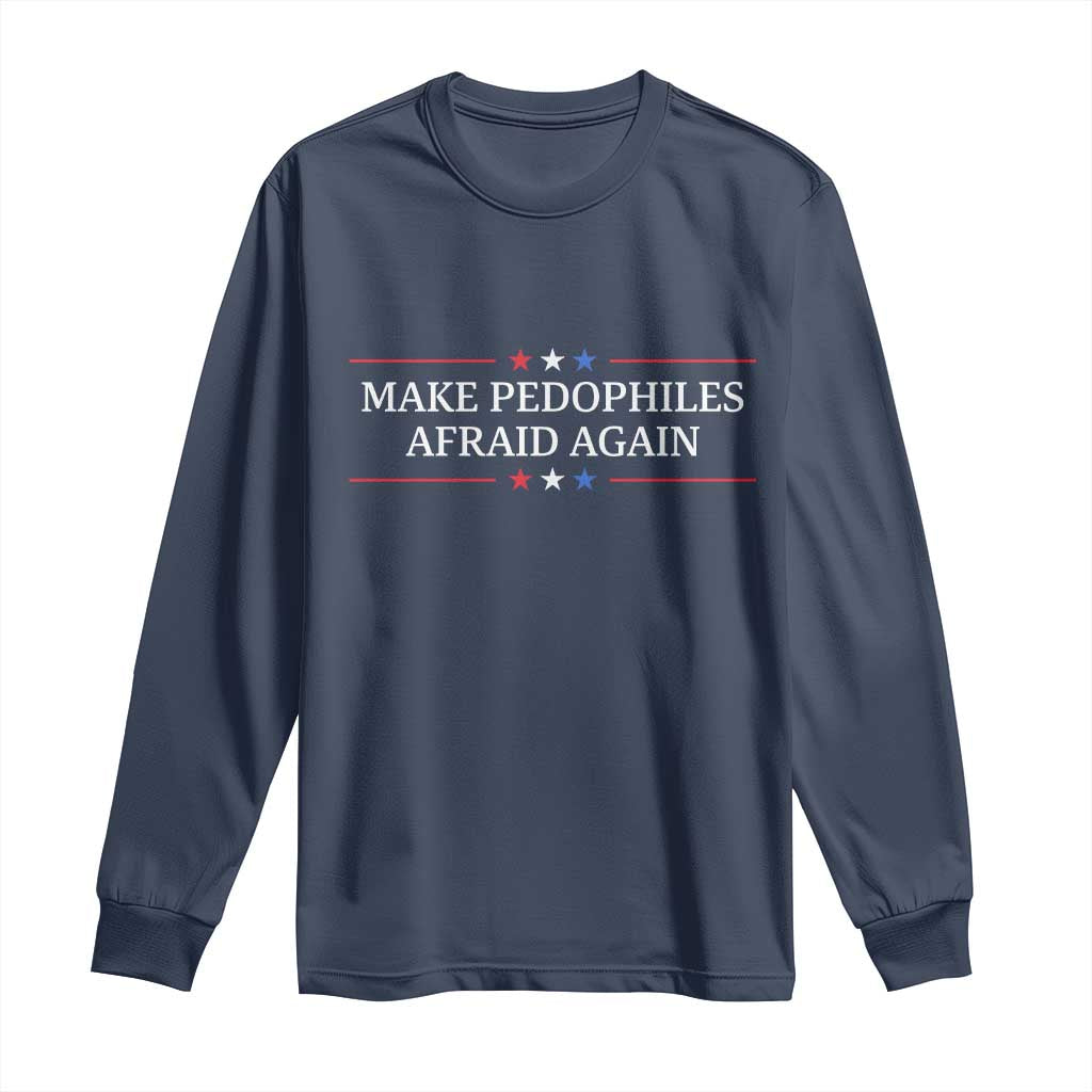 Make Pedophiles Afraid Again Long Sleeve Shirt Funny Political Satire Bold Statement TS11 Navy Print Your Wear