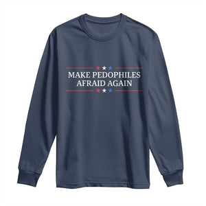 Make Pedophiles Afraid Again Long Sleeve Shirt Funny Political Satire Bold Statement TS11 Navy Print Your Wear