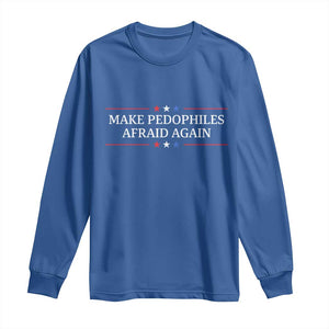 Make Pedophiles Afraid Again Long Sleeve Shirt Funny Political Satire Bold Statement TS11 Royal Blue Print Your Wear