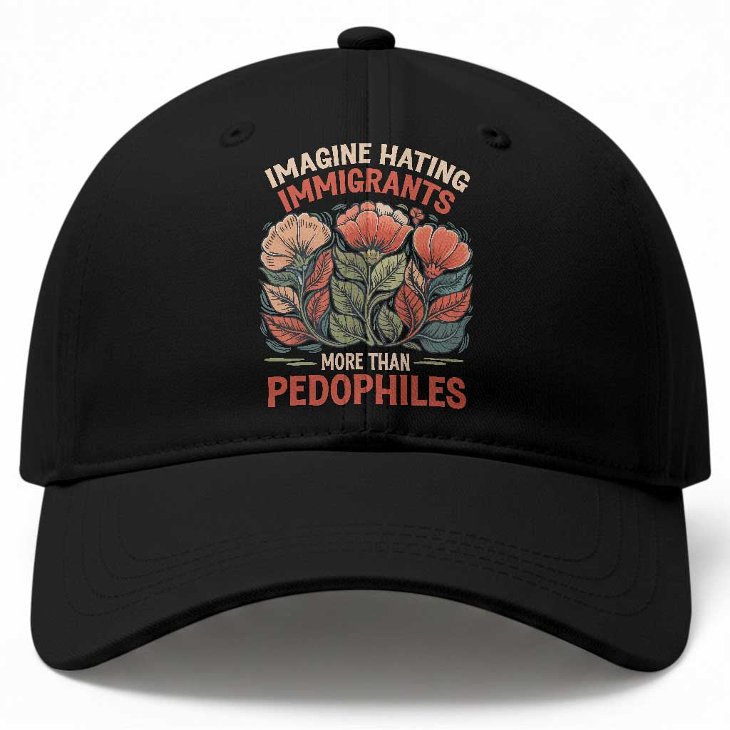Imagine Hating Immigrants More Than Pedophiles Baseball Cap Political Satire Retro Floral TS11 Print Your Wear