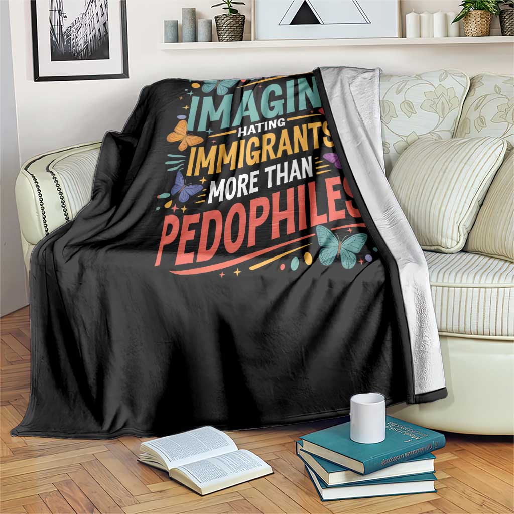 Imagine Hating Immigrants More Than Pedophiles Throw Blanket TS11 Print Your Wear