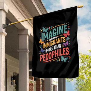 Imagine Hating Immigrants More Than Pedophiles Garden Flag TS11 Print Your Wear