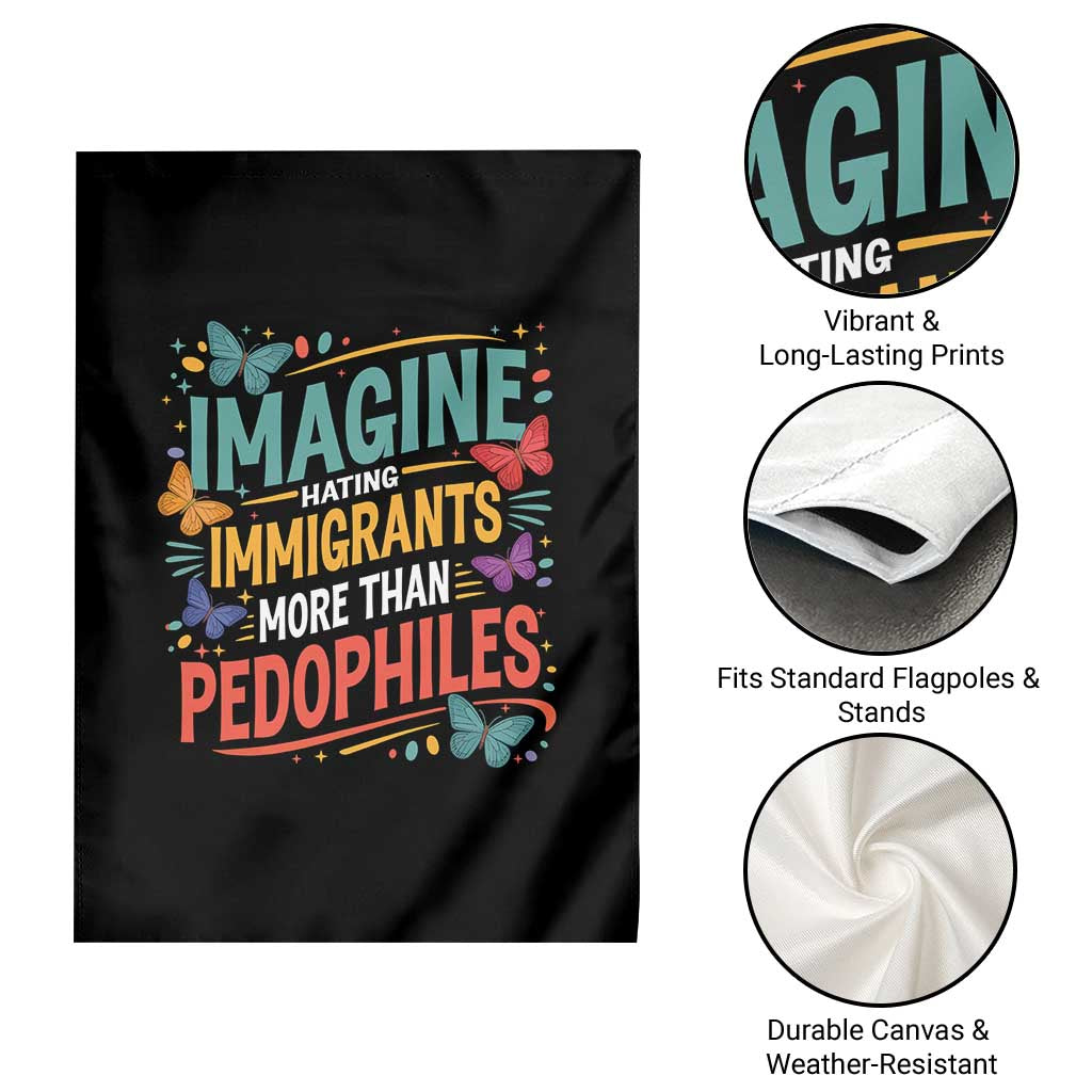 Imagine Hating Immigrants More Than Pedophiles Garden Flag TS11 Print Your Wear