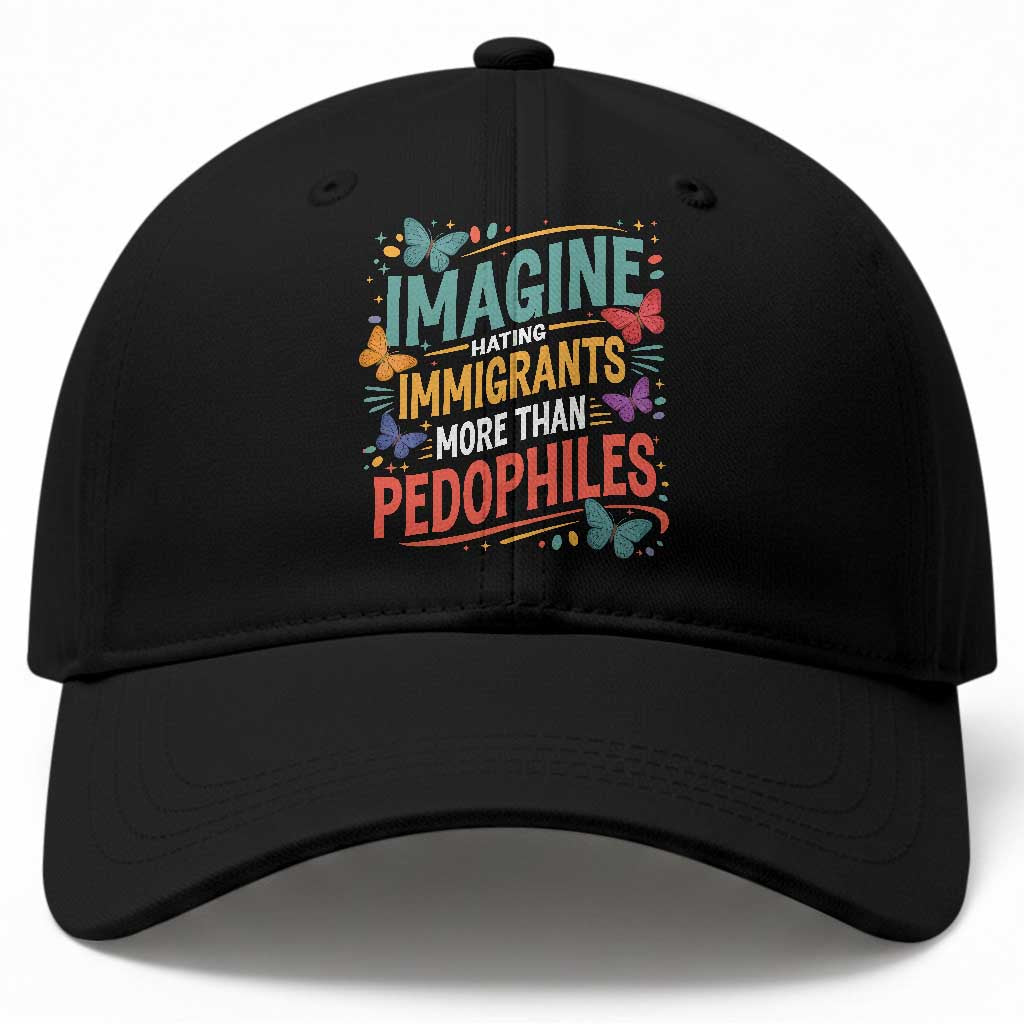 Imagine Hating Immigrants More Than Pedophiles Baseball Cap TS11 Print Your Wear