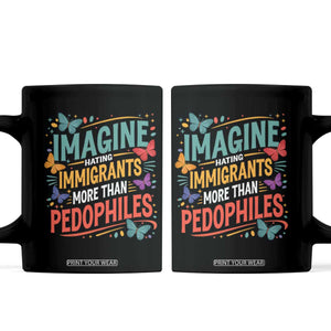 Imagine Hating Immigrants More Than Pedophiles Coffee Mug TS11 Black Print Your Wear