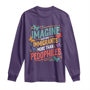 Imagine Hating Immigrants More Than Pedophiles Long Sleeve Shirt TS11 Purple Print Your Wear