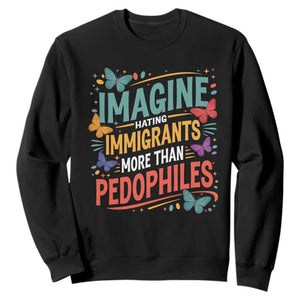 Imagine Hating Immigrants More Than Pedophiles Sweatshirt TS11 Black Print Your Wear