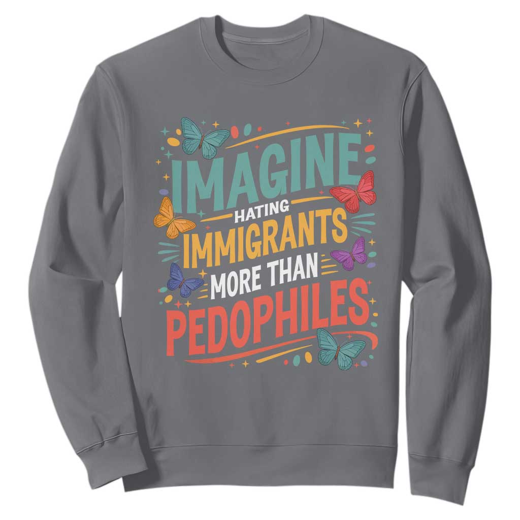 Imagine Hating Immigrants More Than Pedophiles Sweatshirt TS11 Charcoal Print Your Wear
