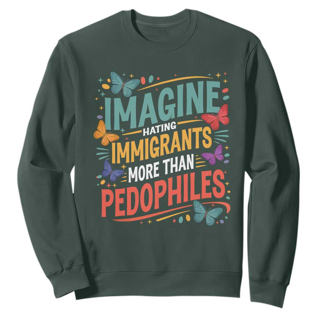 Imagine Hating Immigrants More Than Pedophiles Sweatshirt TS11 Dark Forest Green Print Your Wear