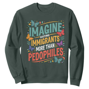 Imagine Hating Immigrants More Than Pedophiles Sweatshirt TS11 Dark Forest Green Print Your Wear