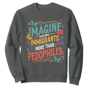 Imagine Hating Immigrants More Than Pedophiles Sweatshirt TS11 Dark Heather Print Your Wear