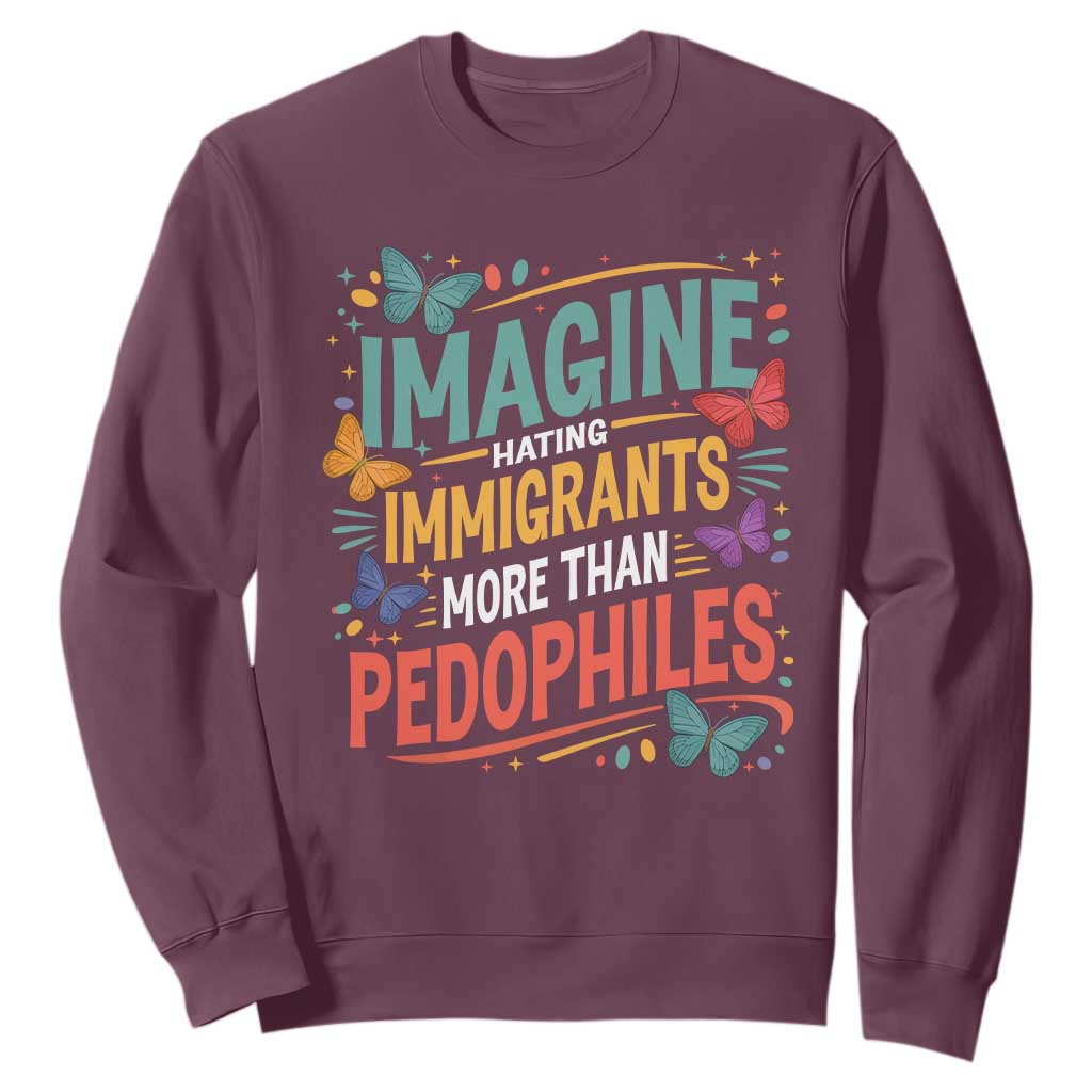 Imagine Hating Immigrants More Than Pedophiles Sweatshirt TS11 Maroon Print Your Wear
