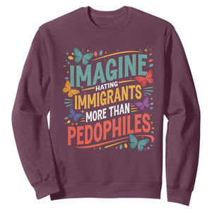 Imagine Hating Immigrants More Than Pedophiles Sweatshirt TS11 Maroon Print Your Wear
