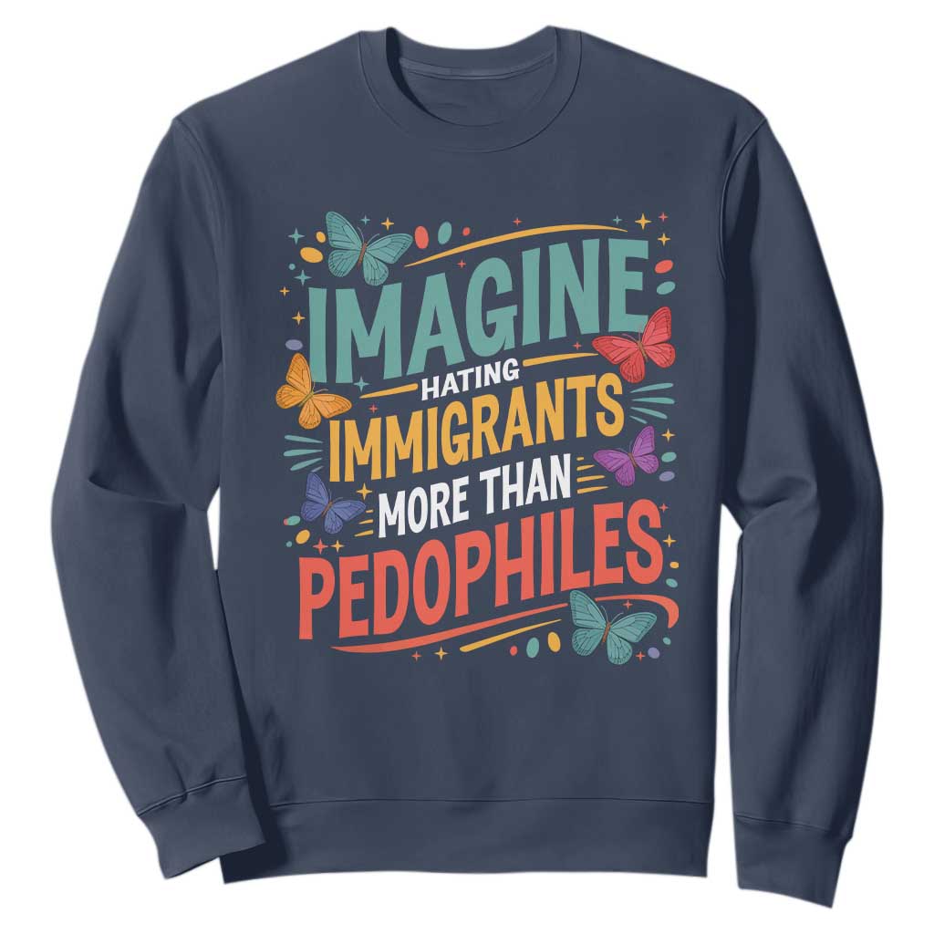 Imagine Hating Immigrants More Than Pedophiles Sweatshirt TS11 Navy Print Your Wear