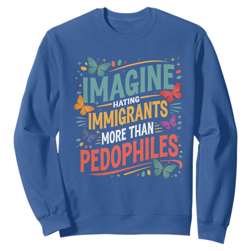 Imagine Hating Immigrants More Than Pedophiles Sweatshirt TS11 Royal Blue Print Your Wear