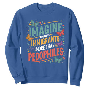 Imagine Hating Immigrants More Than Pedophiles Sweatshirt TS11 Royal Blue Print Your Wear