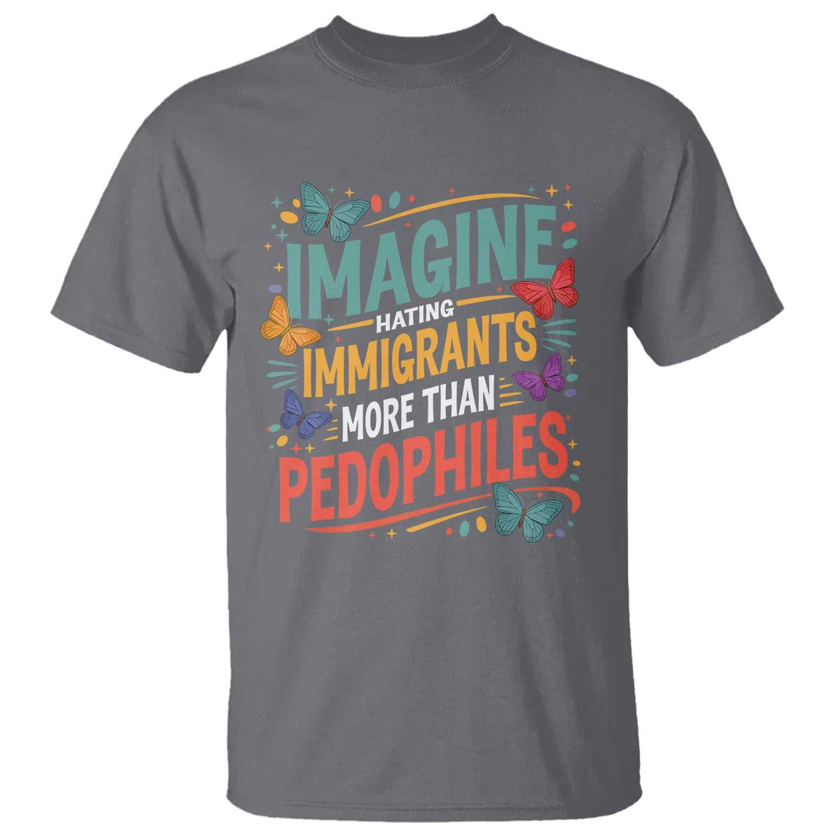 Imagine Hating Immigrants More Than Pedophiles T Shirt TS11 Charcoal Print Your Wear