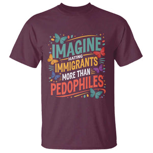 Imagine Hating Immigrants More Than Pedophiles T Shirt TS11 Maroon Print Your Wear