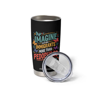 Imagine Hating Immigrants More Than Pedophiles Tumbler Cup TS11 Print Your Wear