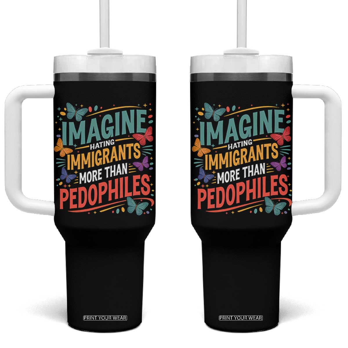 Imagine Hating Immigrants More Than Pedophiles Tumbler With Handle TS11 One Size: 40 oz Black Print Your Wear
