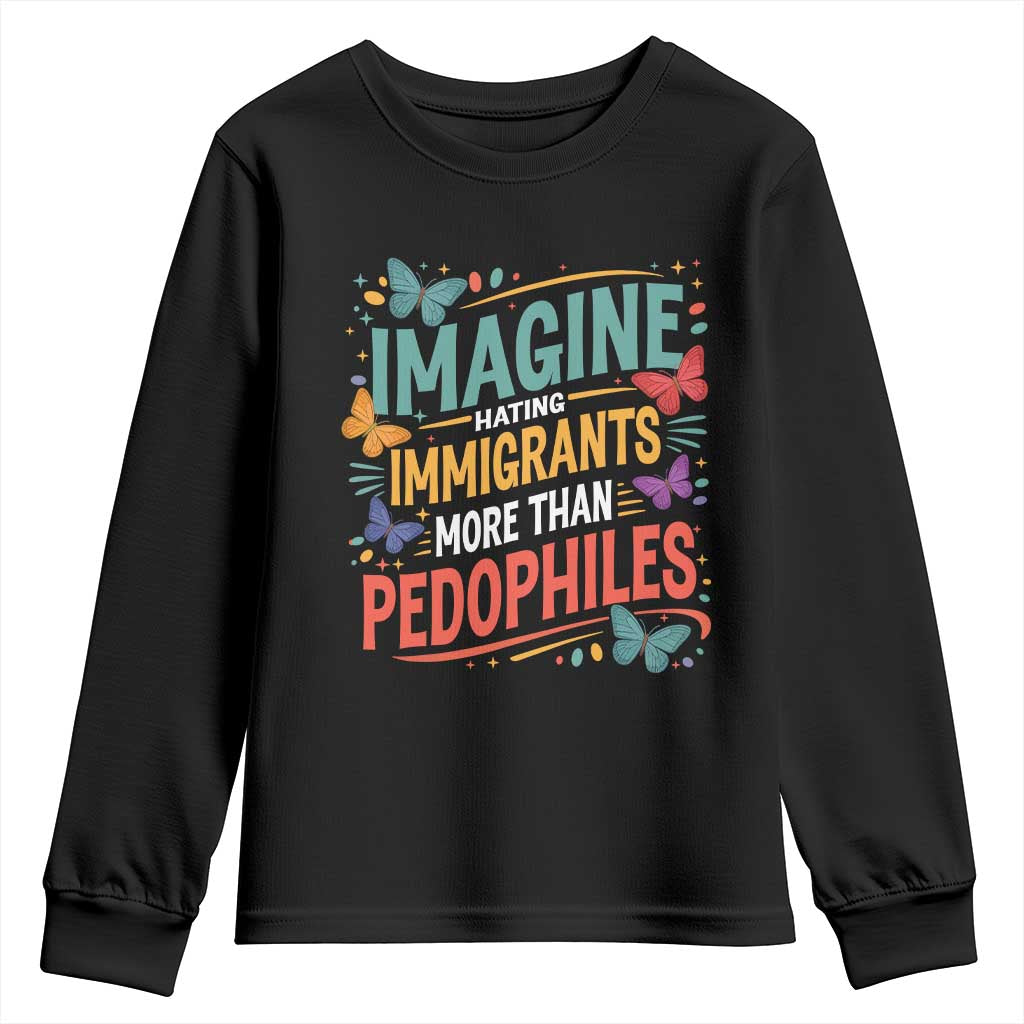 Imagine Hating Immigrants More Than Pedophiles Youth Sweatshirt TS11 Black Print Your Wear